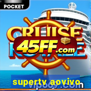 supertv aovivo